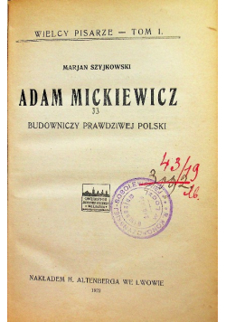 Wielcy pisarze Tom I Adam Mickiewicz Budowniczy prawdziwej Polski 1922 r.