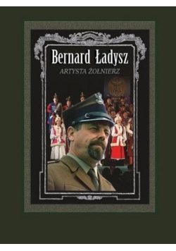 Bernard Ładysz Artysta żołnierz