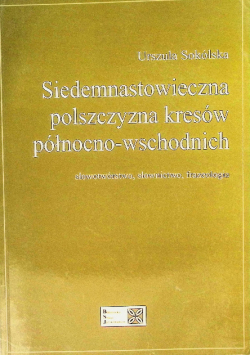 Siedemnastowieczna polszczyzna kresów północno-wschodnich słowotwórstwo, słownictwo, frazeologia
