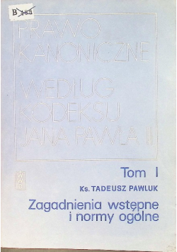 Prawo Kanoniczne według kodeksu Jana Pawła II Tom I