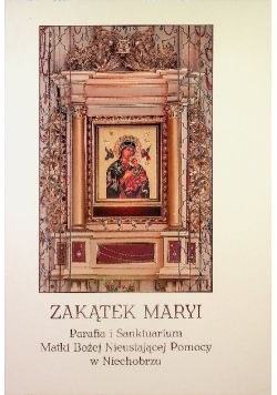 Zakątek Maryi Parafia i Sanktuarium Matki Bożej Nieustającej Pomocy w Niechobrzu