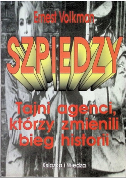 Szpiedzy. Tajni agenci, którzy zmienili bieg historii