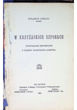 W Krzyżackich Szponach 1907 r.