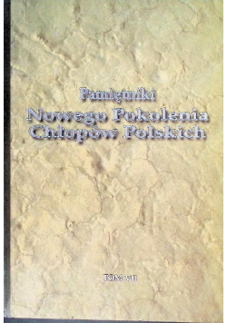 Pamiętniki Nowego Pokolenia Chłopów Polskich Tom VII