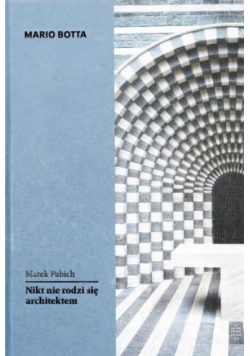 Mario Botta. Nikt nie rodzi się architektem