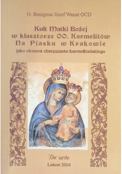Kult Matki Bożej w klasztorze OO. Karmelitów na Piasku w Krakowie jako element chryzmatu karmelitańskiego