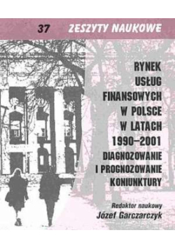 Rynek usług finansowych w Polsce w latach 1990-2001 Diagnozowanie i prognozowanie koniunktury nr 37