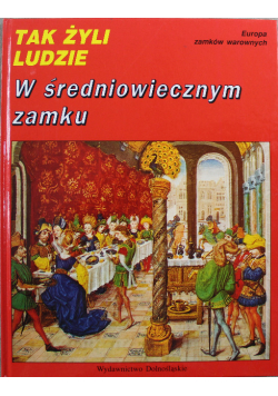 Tak żyli ludzie w średniowiecznym zamku