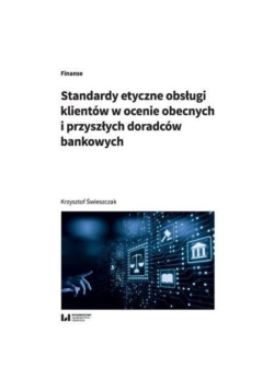 Standardy etyczne obsługi klientów w ocenie obecnych i przyszłych doradców bankowych