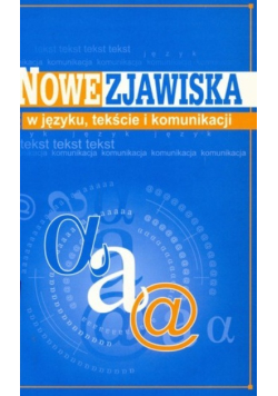 Nowe zjawiska w języku tekście i komunikacji