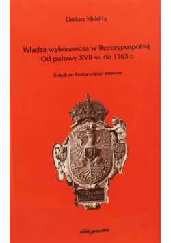 Władza wykonawcza w rzeczpospolitej Od połowy XVII w. do 1763 r.