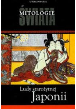 Mitologie świata Tom 14 Ludy starożytnej Japonii