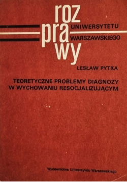 Teoretyczne Problemy Diagnozy W Wychowaniu Resocjalizującym