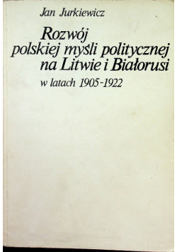 Rozwój polskiej myśli politycznej na Litwie i Białorusi 1905 - 1922