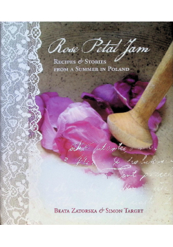 Rose petal jam recipes & stories from a summer in Poland