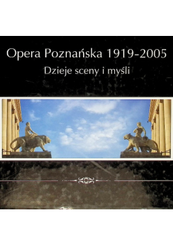 Opera Poznańska 1919 - 2005 Dzieje sceny i myśli