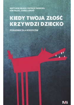 Kiedy Twoja złość krzywdzi dziecko Poradnik dla rodziców