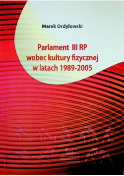 Parlament III RP wobec kultury fizycznej w latach 1989 - 2005