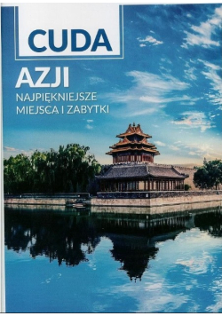 Cuda Azji Najpiękniejsze miejsca i zabytki