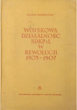 Wojskowa działalność SDKPiL w rewolucji 1905 -1907