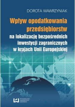 Wpływ opodatkowania przedsiębiorstw na lokalizację bezpośrednich inwestycji zagranicznych w krajach Unii Europejskiej nowa