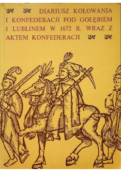 Diariusz kołowania i konfederacji pod gołębiem i lublinem w 1672 r  wraz z aktem konfederacji