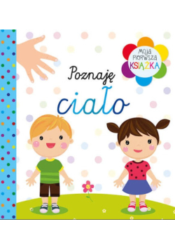 Moja pierwsza książka. Poznaję ciało