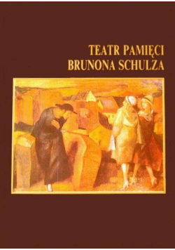Teatr pamięci Brunona Schulza