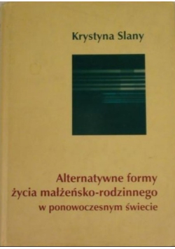 Alternatywne formy życia małżeńsko rodzinnego w ponowoczesnym świecie