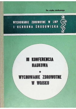 III Konferencja Naukowa . Wychowanie Zdrowotne W Wojsku.