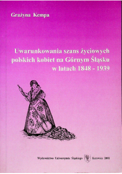 Uwarunkowania szans życiowych polskich kobiet na Górnym Śląsku w latach 1848-1939
