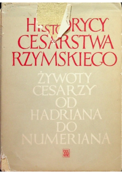 Historycy cesarstwa rzymskiego Żywoty cesarzy od Hadriana do Numeriana