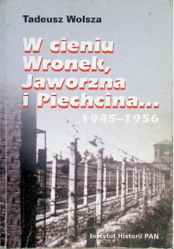 W cieniu Wronek, Jaworzna i Piechcina... 1945-1956