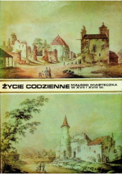 Życie codzienne małego miasteczka w XVII i XVIII wieku