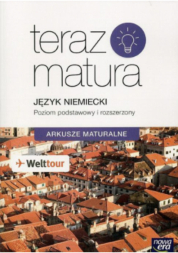 Teraz matura. Język niemiecki. Arkusze maturalne Poziom podstawowy i rozszerzony