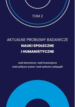 Aktualne Problemy Badawcze Tom 2 Nauki Społeczne i Humanistyczne