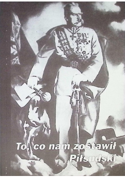To co nam zostawił Piłsudski