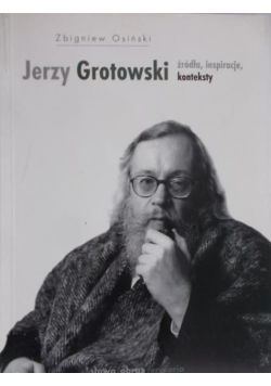 Jerzy Grotowski źródła inspiracje konteksty