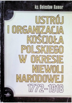 Ustrój i organizacja Kościoła polskiego w okresie niewoli narodowej 1772-1918
