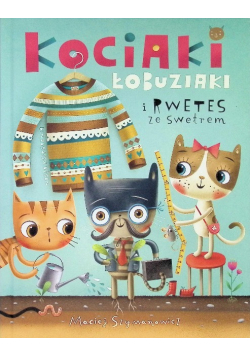 Kociaki łobuziaki i rwetes ze swetrem
