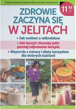 Zdrowie zaczyna się w jelitach jak zadbać o mikrobiom, jak leczyć choroby jelit : poznaj najnowsze terapie, wsparcie z natury i diety korzystne dla dobrych bakterii