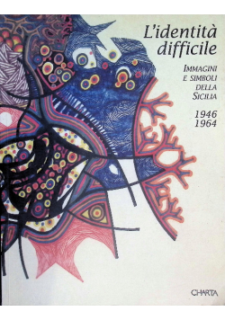 L'identità difficile. Immagini e simboli della Sicilia 1946-1964