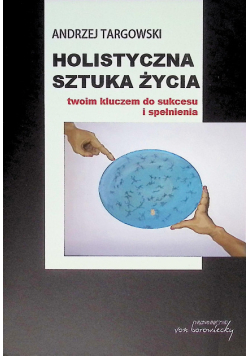 Holistyczna sztuka życia twoim kluczem do sukcesu i spełnienia
