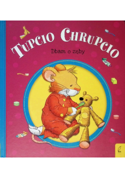 Tupcio Chrupcio Dbam o zęby