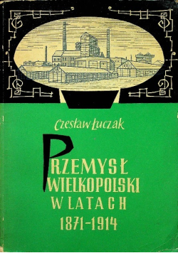 Przemysł Wielkopolski w latach 1871 - 1914