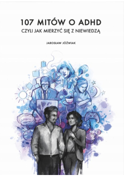 107 mitów o ADHD czyli jak mierzyć się z niewiedzą