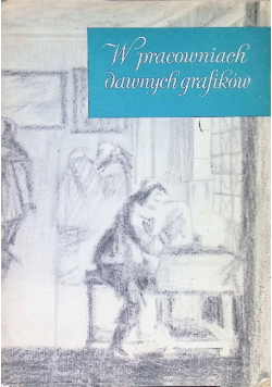 W pracowniach dawnych grafików