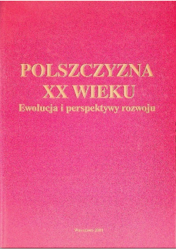 Polszczyzna XX wieku Ewolucja i perspektywy rozwoju