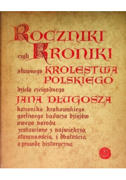 Roczniki czyli kroniki sławnego Królestwa Polskiego