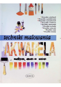 Techniki malowania Akwarela Niezastąpiony poradnik malarza